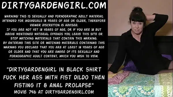 Dirtygardengirl in black shirt fuck her ass with fist dildo then fisting it & anal prolapse