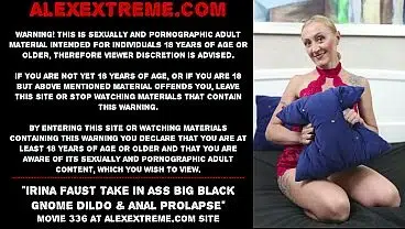 Irina Faust take in ass big black gnome dildo & anal prolapse