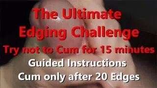 The Ultimate Edging Guide – Challenge Try not ot Cum for 15 minutes, uncut cock shoots load